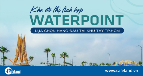 Read more about the article Khu đô thị tích hợp Waterpoint – lựa chọn hàng đầu tại khu Tây TP.HCM