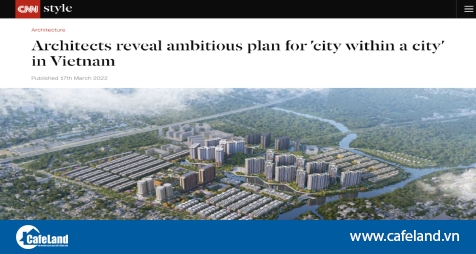 Read more about the article CNN: The Global City sẽ là ‘thành phố trong thành phố mới’ tại Việt Nam