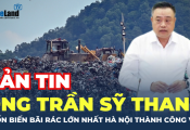 Bản tin: Ông Trần Sỹ Thanh muốn biến bãi rác lớn nhất Hà Nội thành công viên