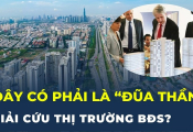 Đây có phải là “đũa thần” giải cứu thị trường bất động sản?