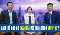 Talkshow: Làm thế nào để mua nhà với mức lương 20 triệu?