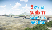 Điểm mặt 5 cây cầu nghìn tỷ bắc qua sông Hồng sắp được xây dựng