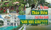 Lý do nào giúp Thảo Điền thu hút "giới nhà giàu" đến vậy?