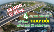 4 dự án cao tốc với mức đầu tư cực khủng sẽ làm thay đổi nền kinh tế phía Nam