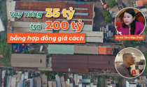 Vay nóng 35 tỷ phải trả 200 tỷ: Để không bị lừa khi ký hợp đồng giả cách