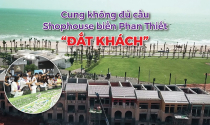 Cung không đủ cầu, shophouse biển Phan Thiết “đắt khách”