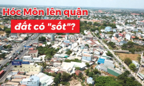 Được đề xuất lên quận, liệu đất Hóc Môn có ... "sốt"?