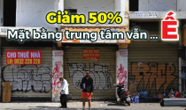 Giảm khủng 50%, mặt bằng cho thuê trung tâm vẫn ... ế