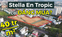 Review theo yêu cầu: 40 triệu đồng/m2, dự án Stella En Tropic có đáng mua?