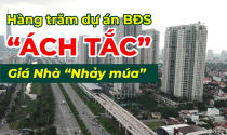Hàng trăm dự án bất động sản “đứng hình”, tháo gỡ bằng cách nào?