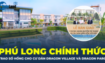 Phú Long chính thức trao sổ hồng cho cư dân Dragon Village và Dragon Parc