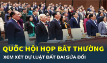 Hôm nay Quốc hội họp bất thường xem xét dự Luật Đất đai sửa đổi