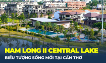 Khám phá Nam Long II Central Lake: Chuẩn sống mới giữa lòng thủ phủ Tây Nam Bộ