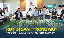 Dự án khu đô thị di sản “trong mơ” tại Đức Hòa, Long An cũ sau 2 năm giờ ra sao?