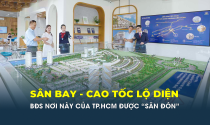 Sân bay, cao tốc lộ diện, bất động sản khu vực này của TP.HCM được “săn đón”