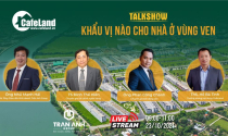 Ngày 23/10: Talkshow "Khẩu vị nào cho nhà ở vùng ven"