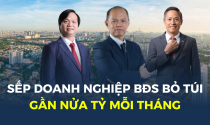 Bảng lương hàng trăm triệu của các sếp doanh nghiệp bất động sản