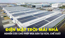 Nghiên cứu cho mua bán điện mặt trời mái nhà tự dùng tại khu công nghiệp, chế xuất