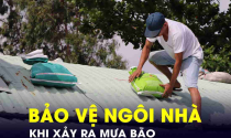 Thiết kế thông minh bảo vệ ngôi nhà khi xảy ra mưa bão: Những giải pháp không thể bỏ qua