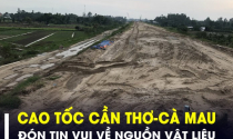 Cao tốc Cần Thơ - Cà Mau dài hơn 110km đón tin vui về nguồn vật liệu