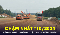 Chậm nhất tháng 10/2024 hoàn thành cấp phép mỏ để cung ứng vật liệu cho các dự án cao tốc