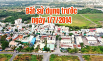 Người đang sử dụng đất trước 1/7/2014 cần lưu ý điều này