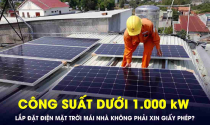 Điện mặt trời mái nhà công suất dưới 1.000 kW không cần phải xin giấy phép?