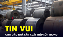 TIN VUI cho các nhà sản xuất thép lớn trong nước sau 1 năm chờ đợi