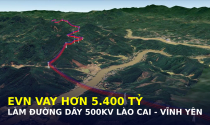 Kế hoạch EVN vay hơn 5.400 tỷ làm đường dây 500kV Lào Cai - Vĩnh Yên: Dự án này quan trọng thế nào?