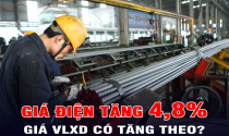 Sắt thép, xi măng sẽ tăng theo giá điện?