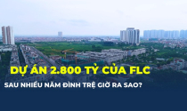 Sau nhiều năm đình trệ, dự án 2.800 tỷ của FLC giờ ra sao?