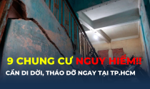 9 chung cư nguy hiểm cần di dời, tháo dỡ ngay tại TP.HCM