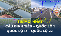 Tin mới nhất về loạt dự án cầu Bình Tiên – Quốc lộ 1 – Quốc lộ 13 – Quốc lộ 22