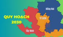 Quy hoạch 2030 TP.HCM, TÂY NINH, ĐỒNG NAI đang làm đến đâu?