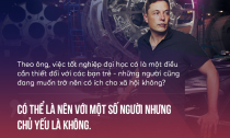 "Tốt nghiệp Đại học có quan trọng không?" Elon Musk nói: "Chủ yếu là không"
