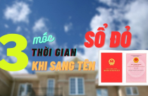 3 mốc thời gian cần lưu ý khi sang tên sổ đỏ