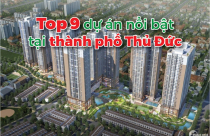 Top 9 dự án nổi bật tại thành phố Thủ Đức