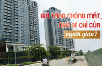 Emagazine: Giá tăng chóng mặt, nhà sẽ chỉ của người giàu?