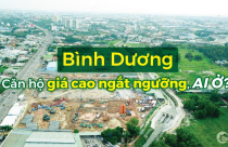 Bình Dương: Căn hộ ùn ùn mọc lên, giá cao ngất ngưởng thì ai sẽ ở?