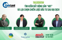 Trực tiếp Talkshow: Tìm kiếm bất động sản “hot” và lựa chọn chiến lược đầu tư sau đại dịch