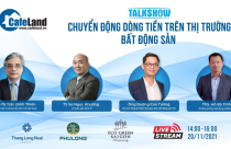 Ngày 20/11: Talkshow "Chuyển động dòng tiền trên thị trường bất động sản"