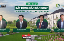 Trực tiếp Talkshow "Bất động sản sân golf - tiềm năng và tiêu chí lựa chọn"