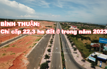 Bình Thuận chỉ cấp 22,3 ha đất ở thương mại trong năm 2023