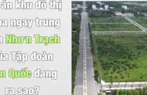 Dự án đô thị 56ha ngay trung tâm Nhơn Trạch của Tập đoàn Hàn Quốc đang ra sao?