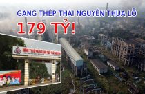 “Tượng đài” ngành thép một thời tại Thái Nguyên với gần 3.400 lao động chứng kiến khoản lỗ chưa từng có, tiền mặt còn chưa tới 2 tỷ