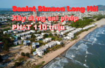 Xây biệt thự sai phép, chủ đầu tư Sanint Simeon Long Hải bị phạt