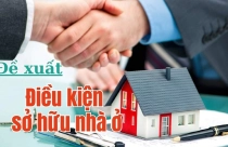 Điều kiện được sở hữu nhà ở theo đề xuất mới?