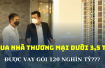 Đề xuất cho người mua nhà ở thương mại dưới 3,5 tỷ đồng được vay gói 120.000 tỷ