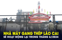 Nhà máy gang thép Lào Cai sẽ hoạt động lại trong tháng 6/2024, tạo việc làm cho hơn 1.000 lao động
