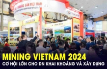 Cơ hội lớn cho doanh nghiệp khai khoáng và xây dựng tại Triển lãm Mining Vietnam 2024